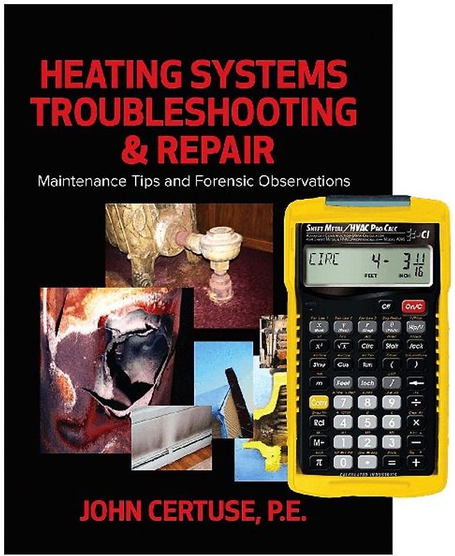 Heating Systems Troubleshooting & Repair: Maintenance Tips and Forensic Observations + 4090 Sheet Metal / HVAC Pro Calc Calculator (Set)