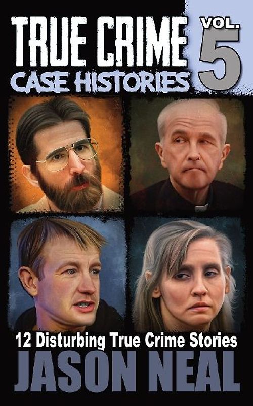 True Crime Case Histories - Volume 5