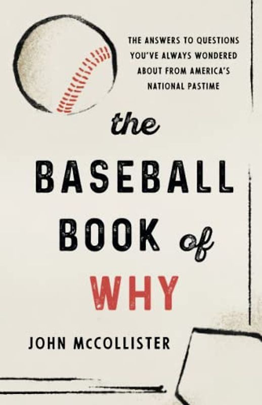 The Baseball Book of Why: The Answers to Questions You've Always Wondered about from America's National Pastime