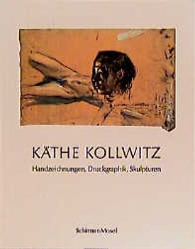Käthe Kollwitz. Handzeichnungen, Druckgraphik, Skulpturen