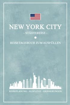 Städtereise New York Reisetagebuch zum Ausfüllen: Reisebuch Geschenk zum Städtetrip / New York City Urlaub Geschenkidee / Reise Tagebuch zum Sightseeing und Entdecken / Souvenir und Andenken
