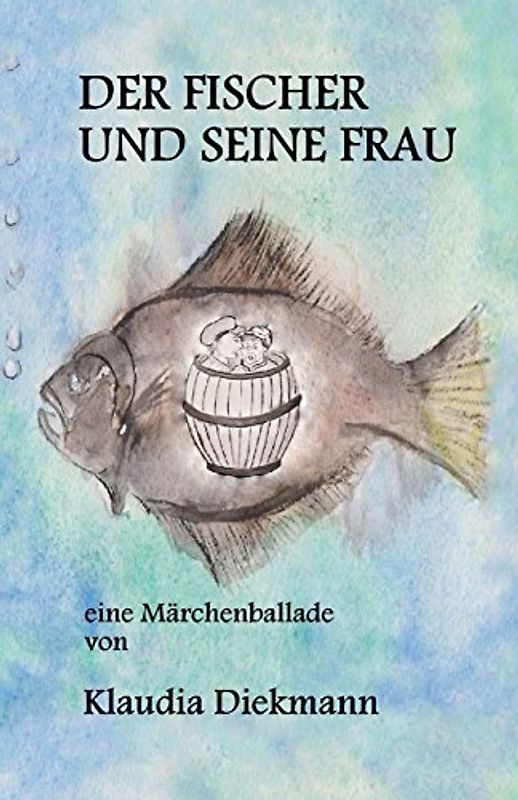Der Fischer und seine Frau - Eine Märchenballade - Klaudia Diekmann