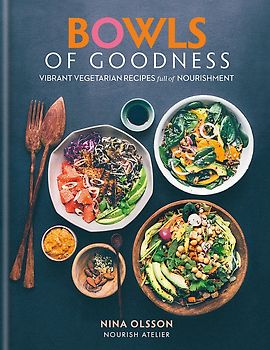 Bowls of Goodness - Vibrant Vegetarian Recipes Full of Nourishment - Nina Olsson [Hardcover]