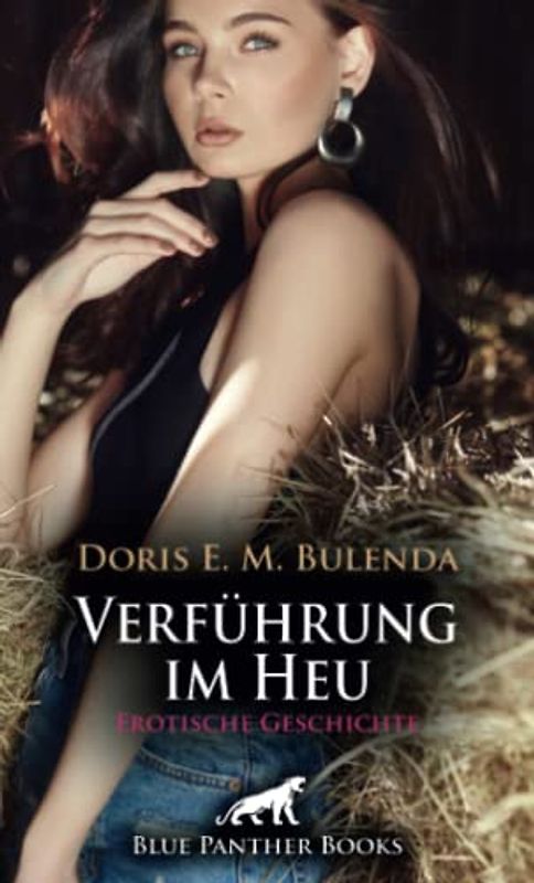 Verführung im Heu | Erotische Geschichte + 1 weitere Geschichte: Von seinen sexuellen Reitkünsten ist sie sehr begeistert ... (Love, Passion & Sex)