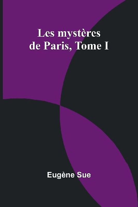 Les mystères de Paris, Tome I