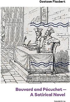 Bouvard and Pécuchet - A Satirical Novel (Complete Edition)