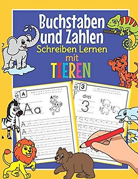 Buchstaben und Zahlen Schreiben Lernen mit Tieren: Perfekt für kleine Tier Fans | Alphabet und Zahlen Übungsheft für Kindergarten, Vorschule und 1. Klasse