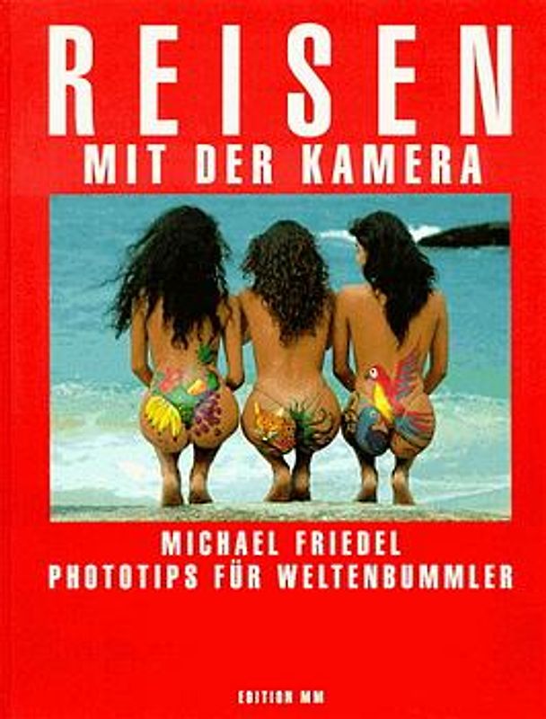 Michael Friedel - Reisen mit der Kamera. Phototips für Weltenbummler