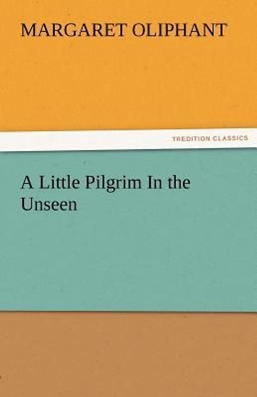 A Little Pilgrim In the Unseen