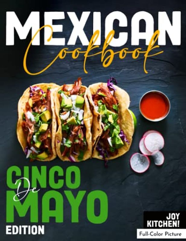 Mexican Cookbook Cinco de Mayo Edition: A Guide to Festive and Delicious Holiday Cooking With Vibrant Photos | Enjoy Mexican Recipes with Friends, Family And Cooking Lovers
