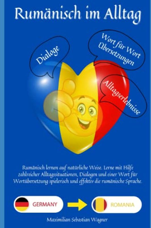 Rumänisch lernen im Alltag: Rumänisch lernen auf natürliche Weise. Lerne mit Hilfe zahlreicher Alltagssituationen, Dialogen und einer Wort für ... und effektiv die rumänische Sprache