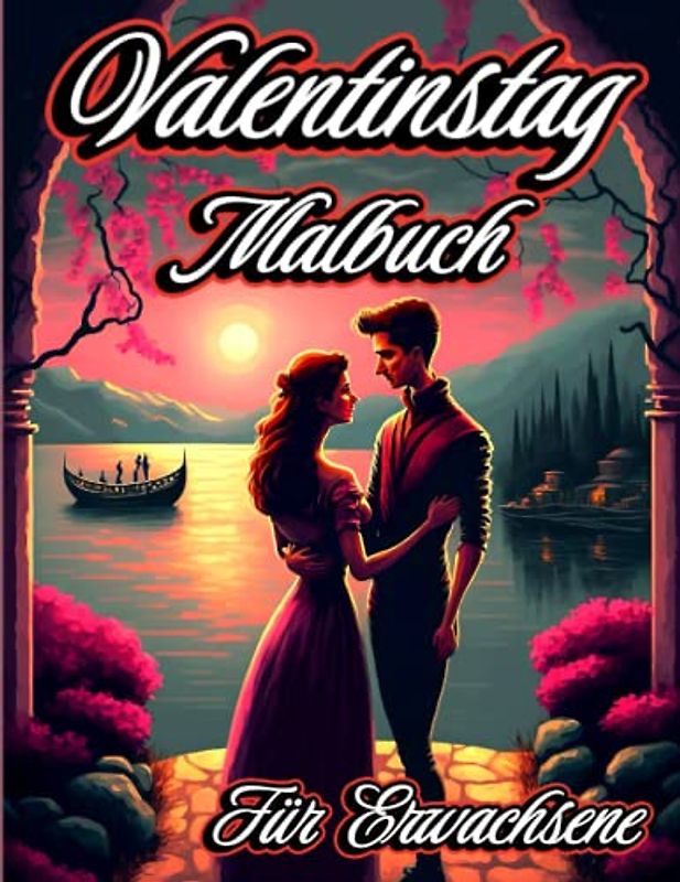 Valentinstag Malbuch Für Erwachsene: Romantische Designs mit liebenswerten Tieren, schönen Blumen und glücklichen Paaren zum Stressabbau und zur Entspannung. Perfektes Geschenk für Frauen und Teenager