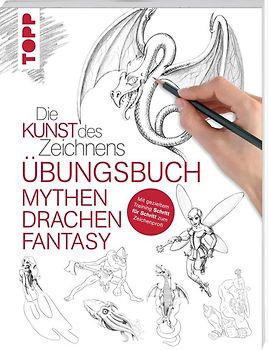 Die Kunst des Zeichnens - Mythen, Drachen, Fantasy Übungsbuch
