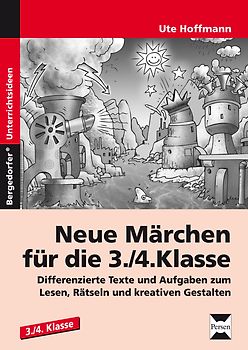 Neue Märchen für die 3./4. Klasse. Differenzierte Texte und Aufgaben zum Lesen, Rätseln und kreativen Gestalten