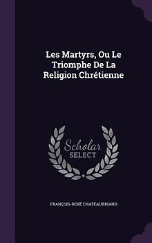 Les Martyrs, Ou Le Triomphe De La Religion Chrétienne