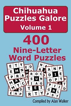 Chihuahua Puzzles Galore Volume 1: 400 Nine-Letter Word Puzzles