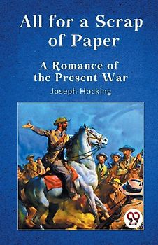 All for a Scrap of Paper A Romance of the Present War