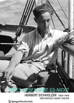 "Totes Leben gibt es nicht". Herbert Eichholzer 1903 – 1943