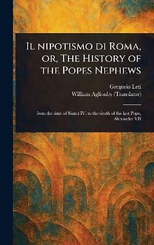 Il Nipotismo di Roma, or, The History of the Popes Nephews