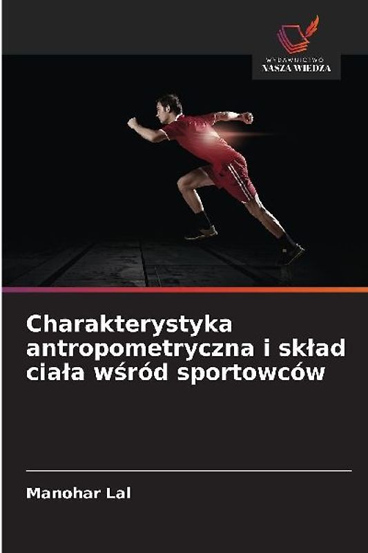 Charakterystyka antropometryczna i sk¿ad cia¿a w¿ród sportowców