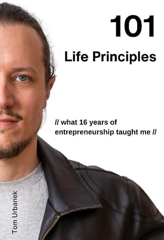 101 Life Principles: what 16 years of entrepreneurship taught me