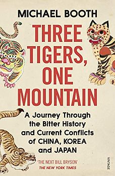 Three Tigers, One Mountain: A Journey through the Bitter History and Current Conflicts of China, Korea and Japan