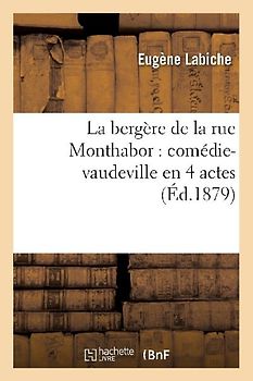 La Bergère de la Rue Monthabor: Comédie-Vaudeville En 4 Actes