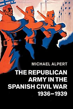 The Republican Army in the Spanish Civil War, 1936-1939