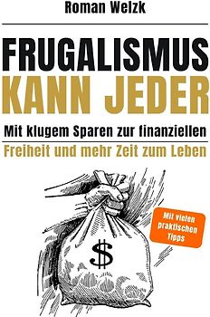 Frugalismus kann jeder - Mit klugem Sparen zur finanziellen Freiheit und mehr Zeit zum Leben - Hardcover | Roman Welzk