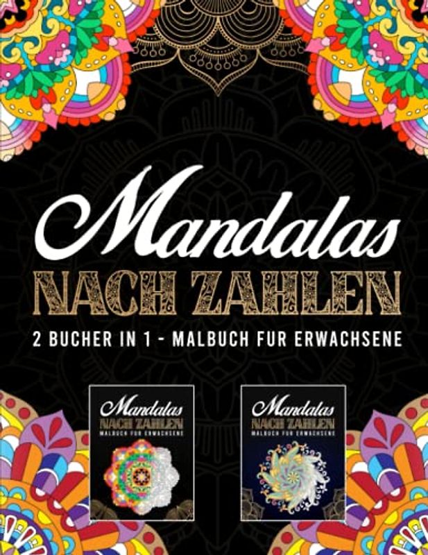 Mandalas nach Zahlen - 2 bucher in 1 - Malbuch für Erwachsene: 72 Wunderschöne Mandalas zum Ausmalen mit Farbcodes
