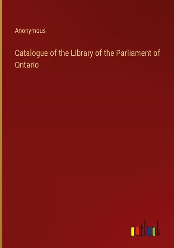 Catalogue of the Library of the Parliament of Ontario