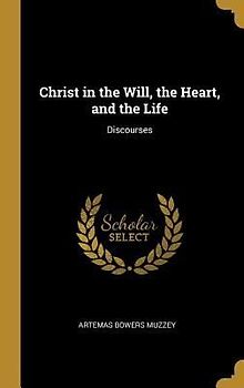 Christ in the Will, the Heart, and the Life: Discourses
