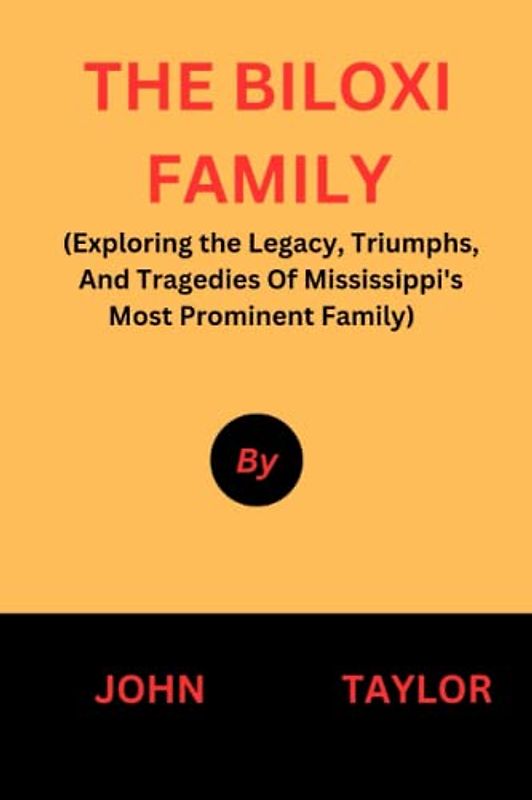 THE BILOXI FAMILY: (Exploring the Legacy, Triumphs, And Tragedies Of Mississippi's Most Prominent Family)