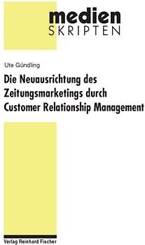 Die Neuausrichtung des Zeitungsmarketings durch Customer Relationship Management