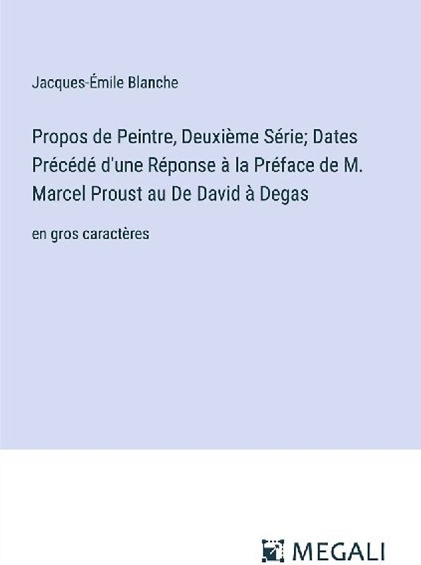 Propos de Peintre, Deuxième Série; Dates Précédé d'une Réponse à la Préface de M. Marcel Proust au De David à Degas