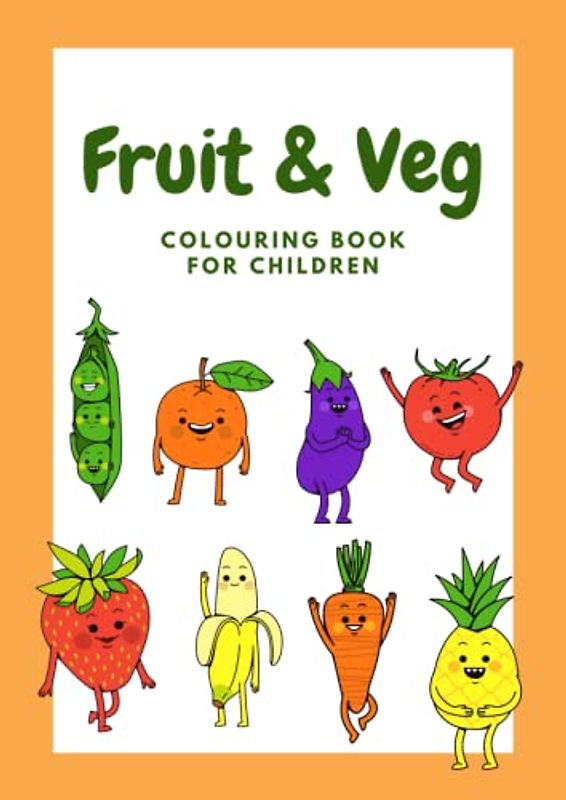 Fruit & Vegetables Colouring Book: Food Colouring Book For Children, 30 Unique Colouring Pages, Ages 2-4, Food Activity Book