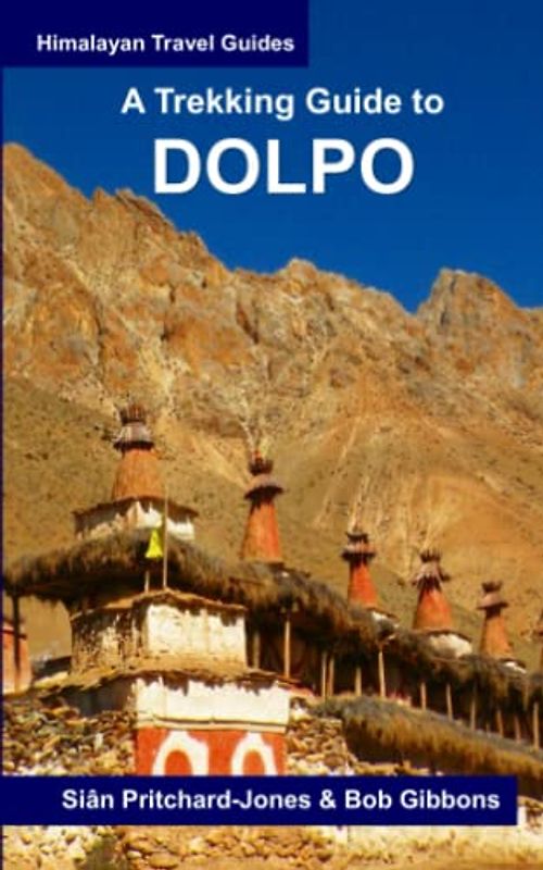 A Trekking Guide to Dolpo: Upper and Lower Dolpo (Himalayan Travel Guides)