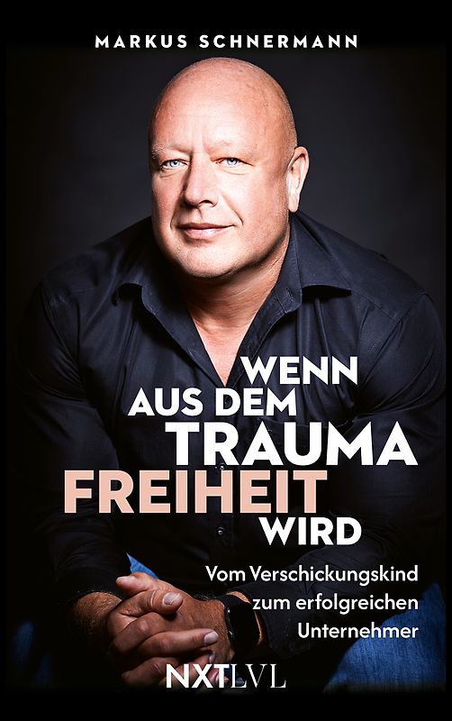 Wenn aus dem Trauma Freiheit wird – Vom Verschickungskind zum erfolgreichen Unternehmer, bewegende Biografie über Missbrauch, Heilung & Resilienz, Opferrolle überwinden, Selbstbestimmung, Mut & Neuanfang finden
