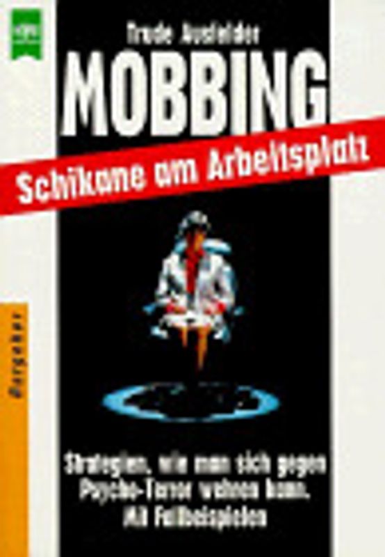Mobbing-Schikane am Arbeitsplatz. Strategien, wie man sich gegen den Psychoterror wehren kann. Mit Fallbeispielen