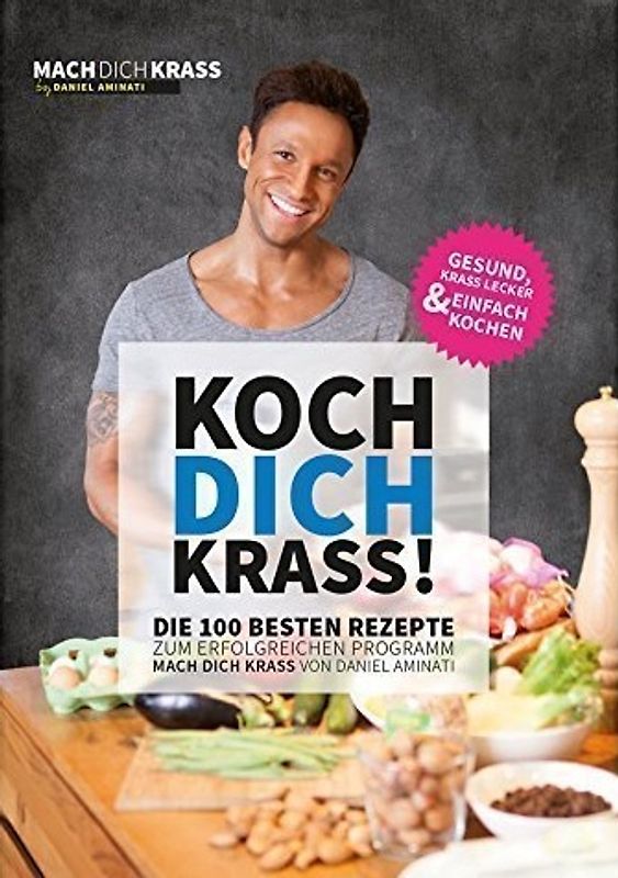 koch dich krass - die 100 besten Rezepte zum erfolgreichen Programm "mach dich krass" - Daniel Aminati