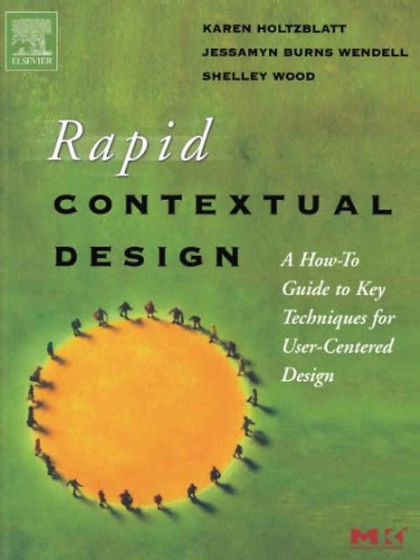 Rapid Contextual Design: A How-to Guide to Key Techniques for User-Centered Design - Jessamyn Burns Wendell