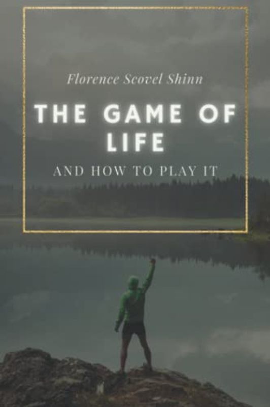 The Game of Life and How to Play It (with Illustrations) by Florence Scovel Shinn: Mystic Wisdom, New Thought, Ancient Understanding, Law of ... of Words, The Secret, Christian Mysticism