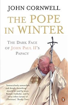 The Pope in Winter: The Dark Face of John Paul II's Papacy - Cornwell, John