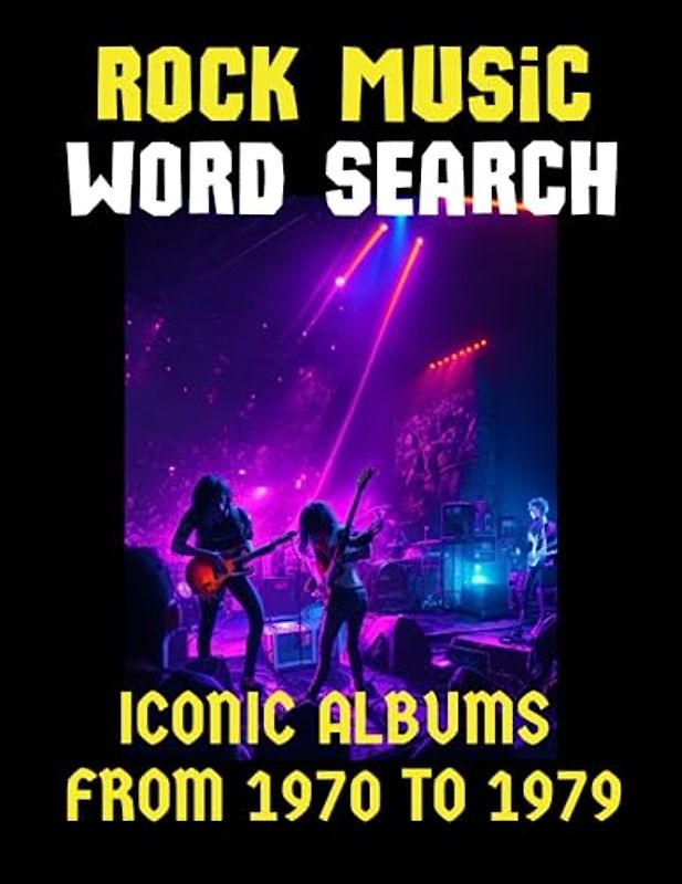 Rock Music Word Search Iconic Albums from 1970 to 1979: Unleash Your Inner Rocker with a Nostalgic and Challenging Puzzle Adventure Featuring Classic Albums, Legendary Bands, and Classic Hits
