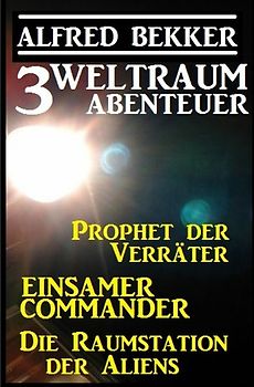 3 Weltraum-Abenteuer: Prophet der Verräter / Einsamer Commander / Die Raumstation der Aliens