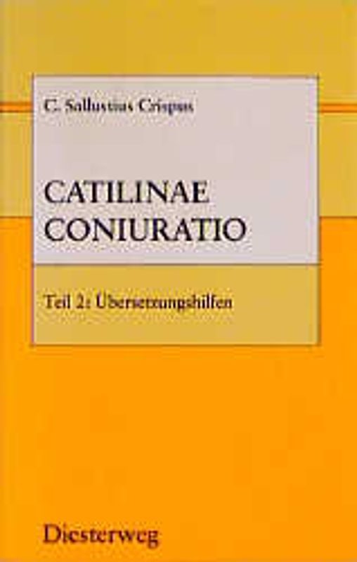 Diesterwegs Altsprachliche Textausgaben / C. Sallustius Crispus, Catilinae Coniuratio. Lateinische Schriftsteller / Teil 2: Übersetzungshilfen: Mit einem Essay zum Verständnis des Werkes