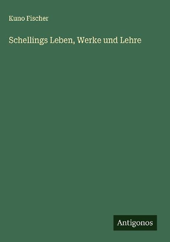 Schellings Leben, Werke und Lehre