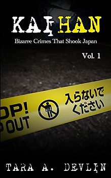 Kaihan: Bizarre Crimes That Shook Japan: Volume One