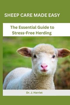 SHEEP CARE MADE EASY: The Essential Guide to Stress-Free Herding