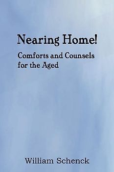Nearing Home! Comforts and Counsels for the Aged